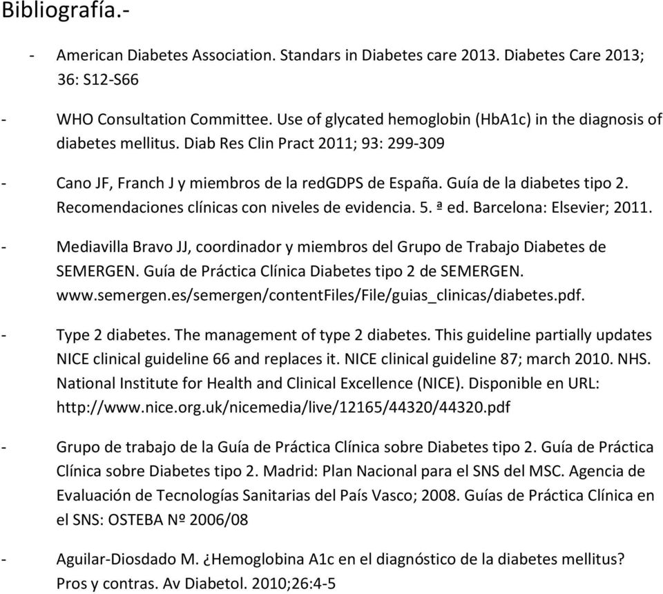 Recomendaciones clínicas con niveles de evidencia. 5. ª ed. Barcelona: Elsevier; 2011. - Mediavilla Bravo JJ, coordinador y miembros del Grupo de Trabajo Diabetes de SEMERGEN.