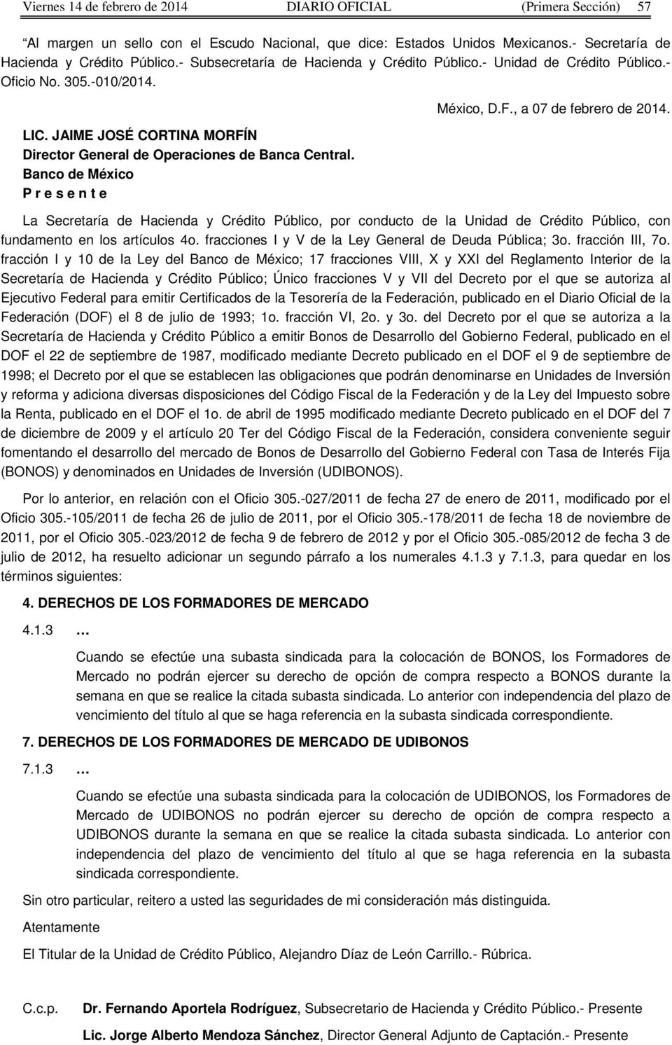 Banco de México P r e s e n t e México, D.F., a 07 de febrero de 2014. La Secretaría de Hacienda y Crédito Público, por conducto de la Unidad de Crédito Público, con fundamento en los artículos 4o.