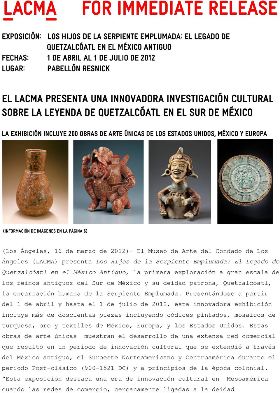 de imágenes en la página 6) (Los Ángeles, 16 de marzo de 2012) El Museo de Arte del Condado de Los Ángeles (LACMA) presenta Los Hijos de la Serpiente Emplumada: El Legado de Quetzalcóatl en el México
