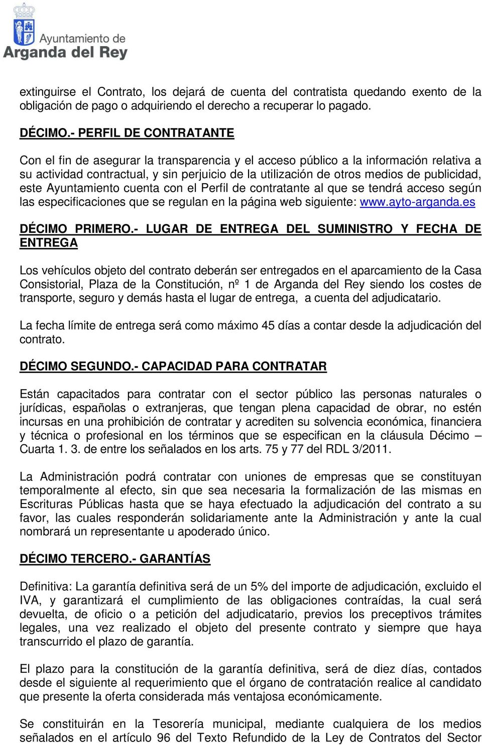 publicidad, este Ayuntamiento cuenta con el Perfil de contratante al que se tendrá acceso según las especificaciones que se regulan en la página web siguiente: www.ayto-arganda.es DÉCIMO PRIMERO.