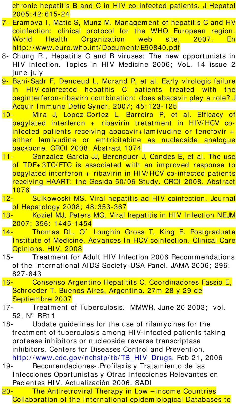 , Hepatitis C and B viruses: The new opportunists in HIV infection. Topics in HIV Medicine 2006; VoL. 14 issue 2 june-july 9- Bani-Sadr F, Denoeud L, Morand P, et al.