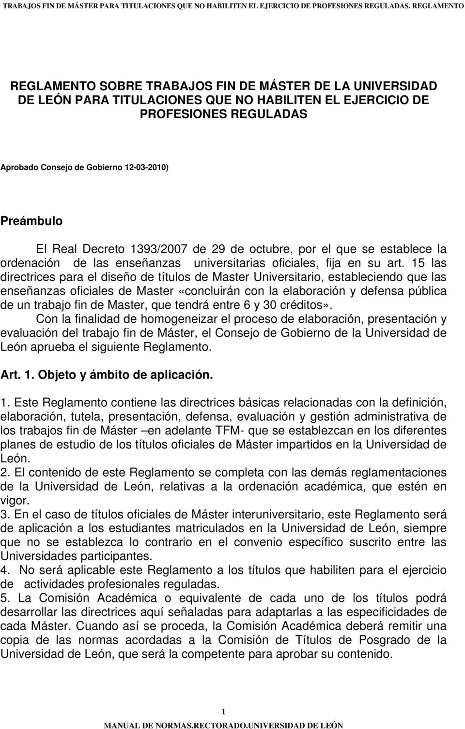 Preámbulo El Real Decreto 1393/2007 de 29 de octubre, por el que se establece la ordenación de las enseñanzas universitarias oficiales, fija en su art.