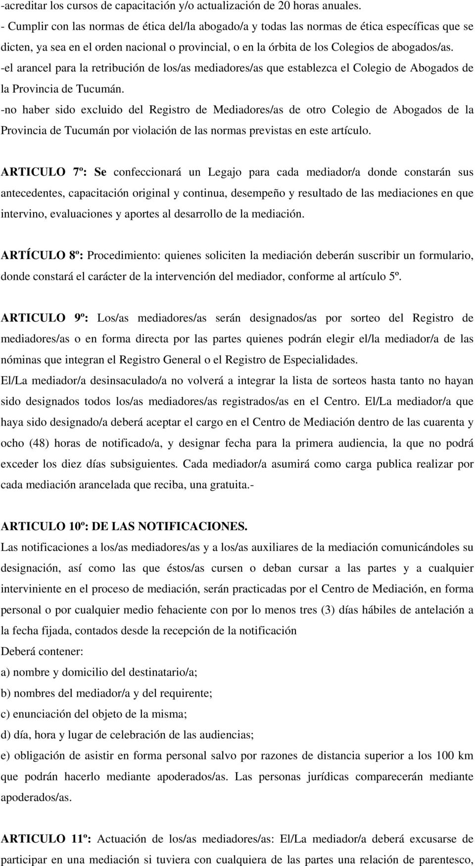 -el arancel para la retribución de los/as mediadores/as que establezca el Colegio de Abogados de la Provincia de Tucumán.