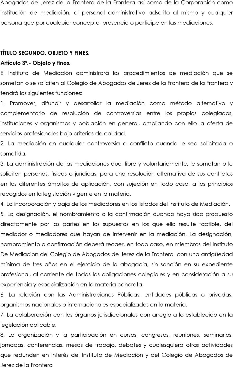 El Instituto de Mediación administrará los procedimientos de mediación que se sometan o se soliciten al Colegio de Abogados de Jerez de la Frontera de la Frontera y tendrá las siguientes funciones: 1.