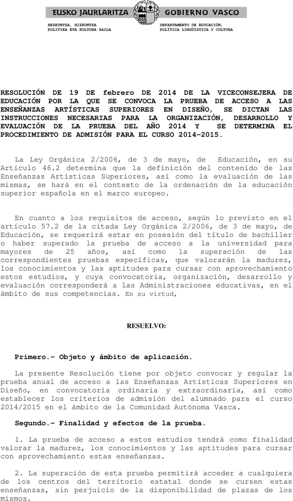 La Ley Orgánica 2/2006, de 3 de mayo, de Educación, en su Artículo 46.