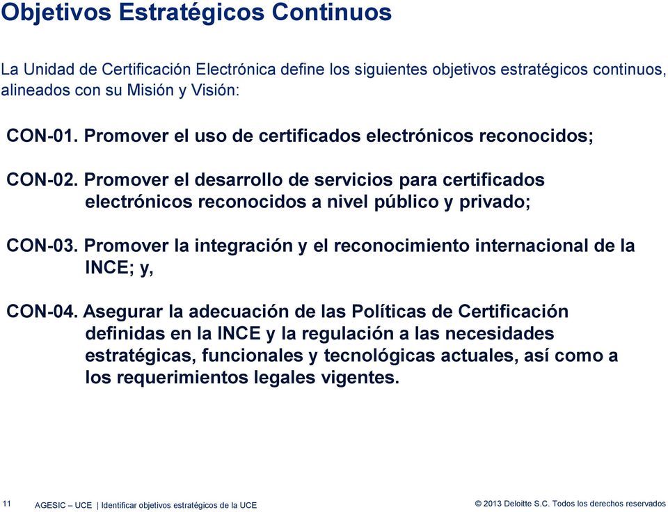 Promover el desarrollo de servicios para certificados electrónicos reconocidos a nivel público y privado; CON-03.