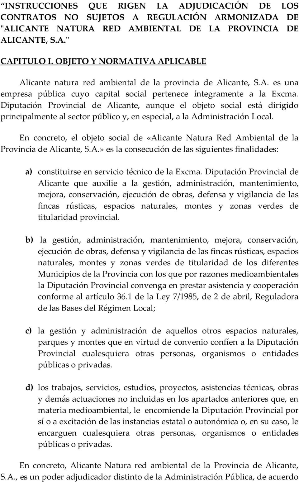 Diputación Provincial de Alicante, aunque el objeto social está dirigido principalmente al sector público y, en especial, a la Administración Local.