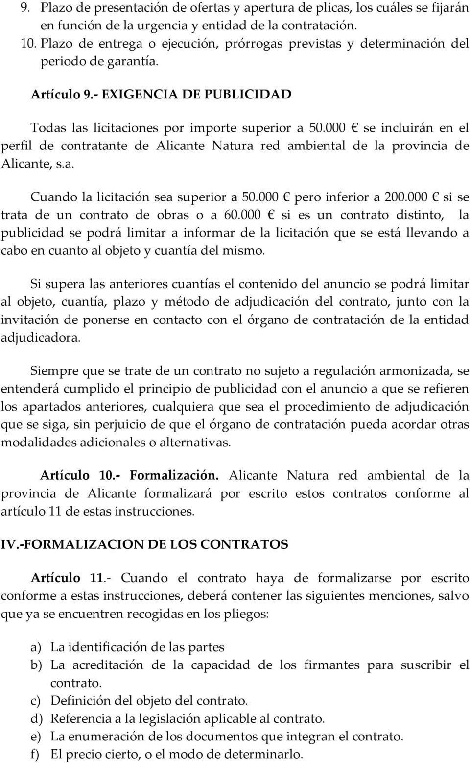 000 se incluirán en el perfil de contratante de Alicante Natura red ambiental de la provincia de Alicante, s.a. Cuando la licitación sea superior a 50.000 pero inferior a 200.