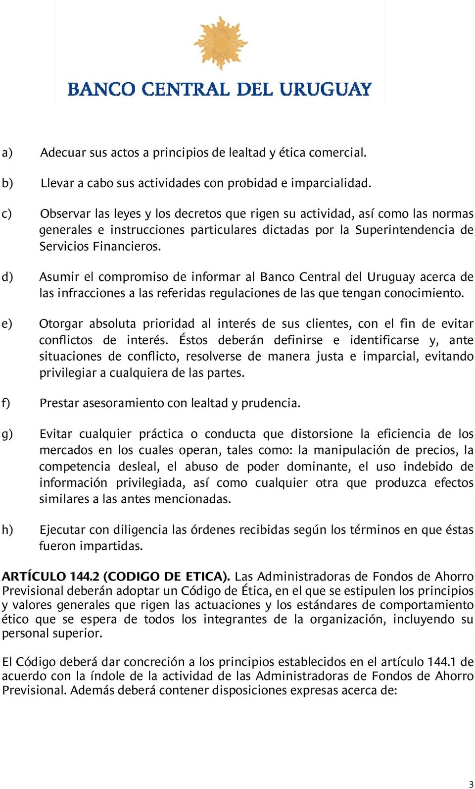 d) Asumir el compromiso de informar al Banco Central del Uruguay acerca de las infracciones a las referidas regulaciones de las que tengan conocimiento.