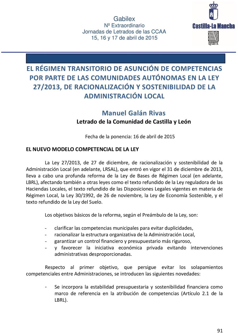 Administración Local (en adelante, LRSAL), que entró en vigor el 31 de diciembre de 2013, lleva a cabo una profunda reforma de la Ley de Bases de Régimen Local (en adelante, LBRL), afectando también