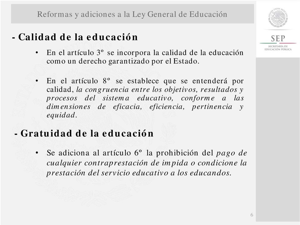 En el artículo 8º se establece que se entenderá por calidad, la congruencia entre los objetivos, resultados y procesos del sistema educativo,