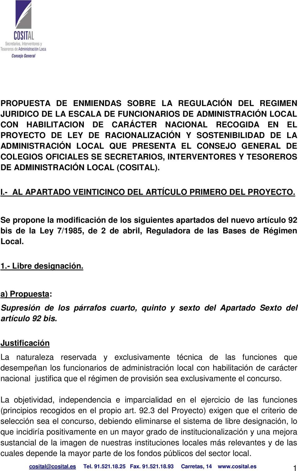 Se propone la modificación de los siguientes apartados del nuevo artículo 92 bis de la Ley 7/1985, de 2 de abril, Reguladora de las Bases de Régimen Local. 1.- Libre designación.