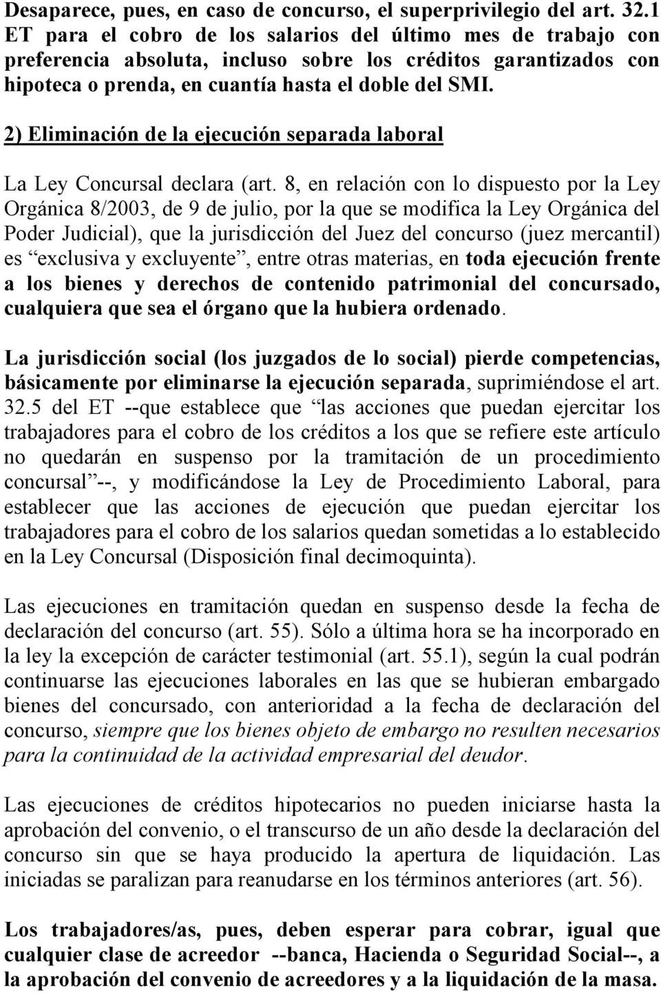 2) Eliminación de la ejecución separada laboral La Ley Concursal declara (art.