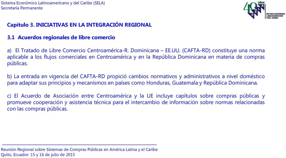 b) La entrada en vigencia del CAFTA-RD propició cambios normativos y administrativos a nivel doméstico para adaptar sus principios y mecanismos en países como Honduras, Guatemala y