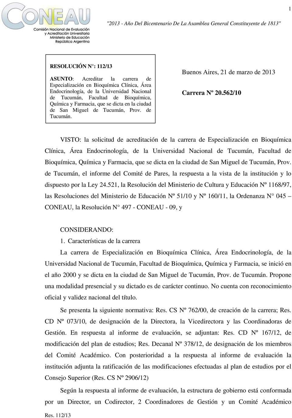 562/10 VISTO: la solicitud de acreditación de la carrera de Especialización en Bioquímica Clínica, Área Endocrinología, de la Universidad Nacional de Tucumán, Facultad de Bioquímica, Química y