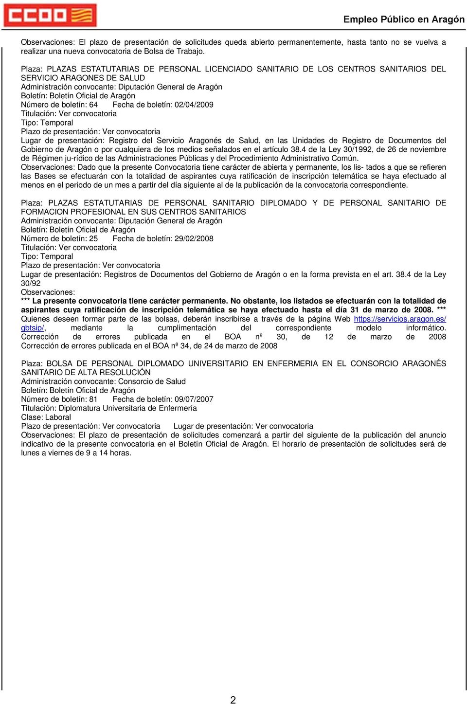 de Aragón Número de boletín: 64 Fecha de boletín: 02/04/2009 Tipo: Temporal Lugar de presentación: Registro del Servicio Aragonés de Salud, en las Unidades de Registro de Documentos del Gobierno de