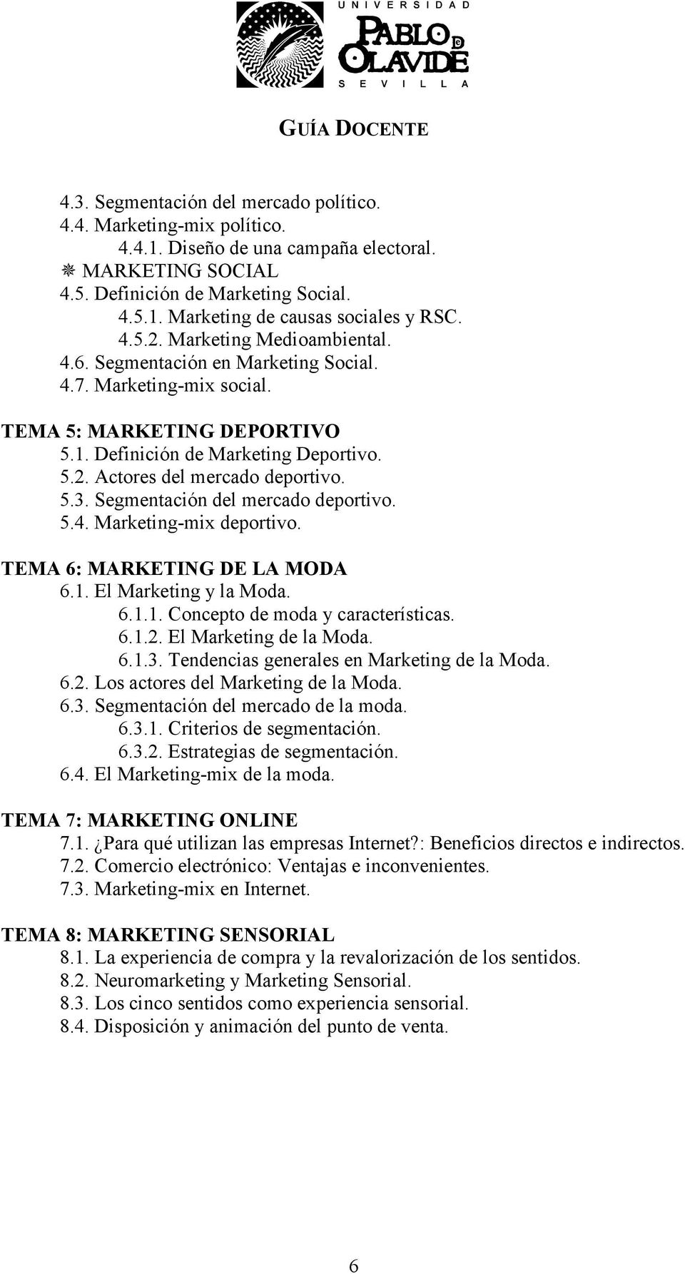 5.3. Segmentación del mercado deportivo. 5.4. Marketing-mix deportivo. TEMA 6: MARKETING DE LA MODA 6.1. El Marketing y la Moda. 6.1.1. Concepto de moda y características. 6.1.2.