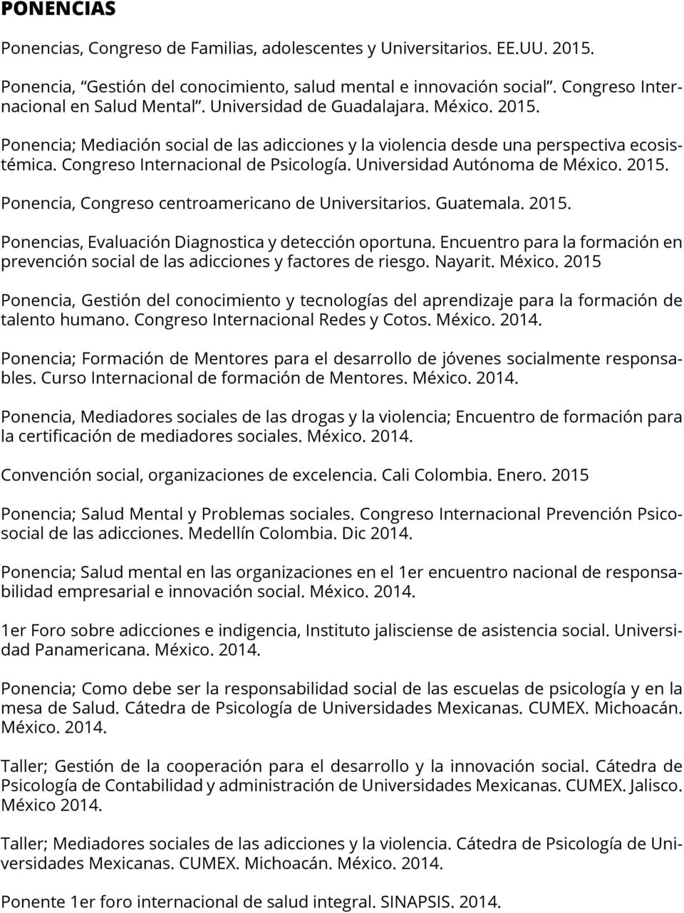 Universidad Autónoma de México. 2015. Ponencia, Congreso centroamericano de Universitarios. Guatemala. 2015. Ponencias, Evaluación Diagnostica y detección oportuna.