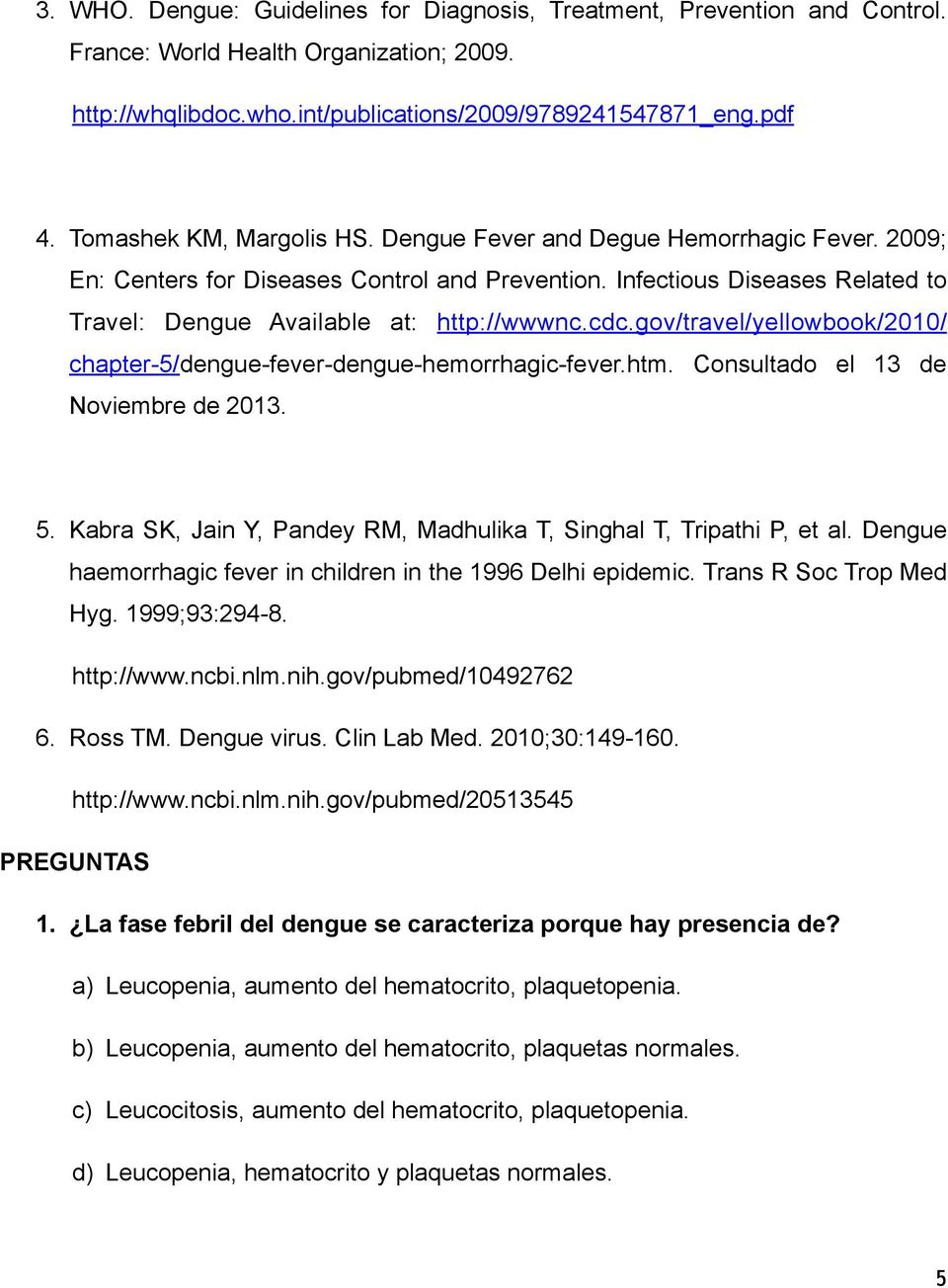 gov/travel/yellowbook/2010/ chapter-5/dengue-fever-dengue-hemorrhagic-fever.htm. Consultado el 13 de Noviembre de 2013. 5. Kabra SK, Jain Y, Pandey RM, Madhulika T, Singhal T, Tripathi P, et al.