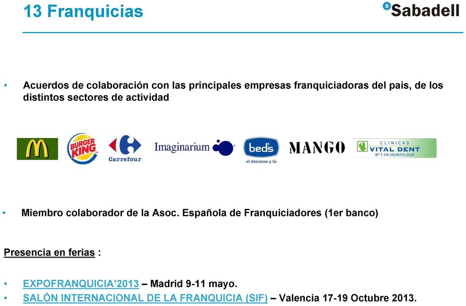 Española de Franquiciadores (1er banco) Presencia en ferias : EXPOFRANQUICIA 2013