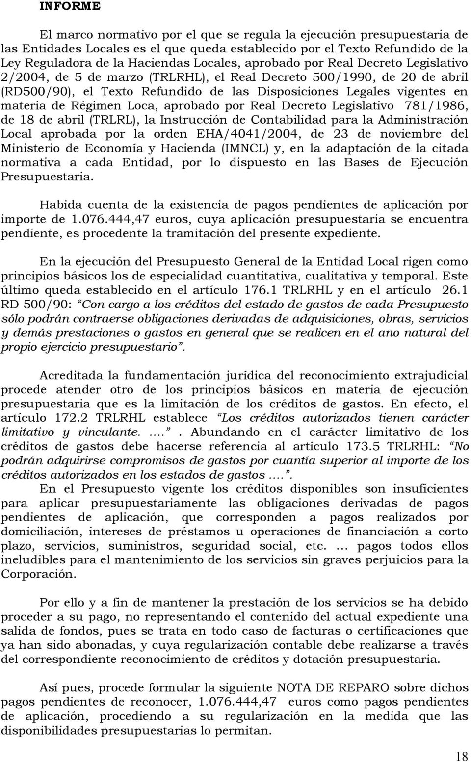 Régimen Loca, aprobado por Real Decreto Legislativo 781/1986, de 18 de abril (TRLRL), la Instrucción de Contabilidad para la Administración Local aprobada por la orden EHA/4041/2004, de 23 de