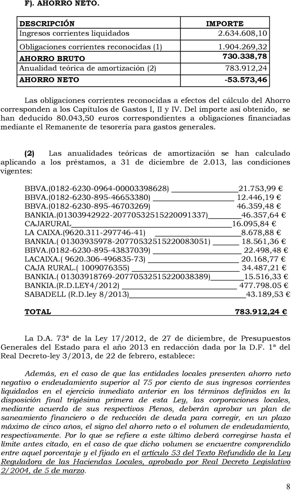 043,50 euros correspondientes a obligaciones financiadas mediante el Remanente de tesorería para gastos generales.