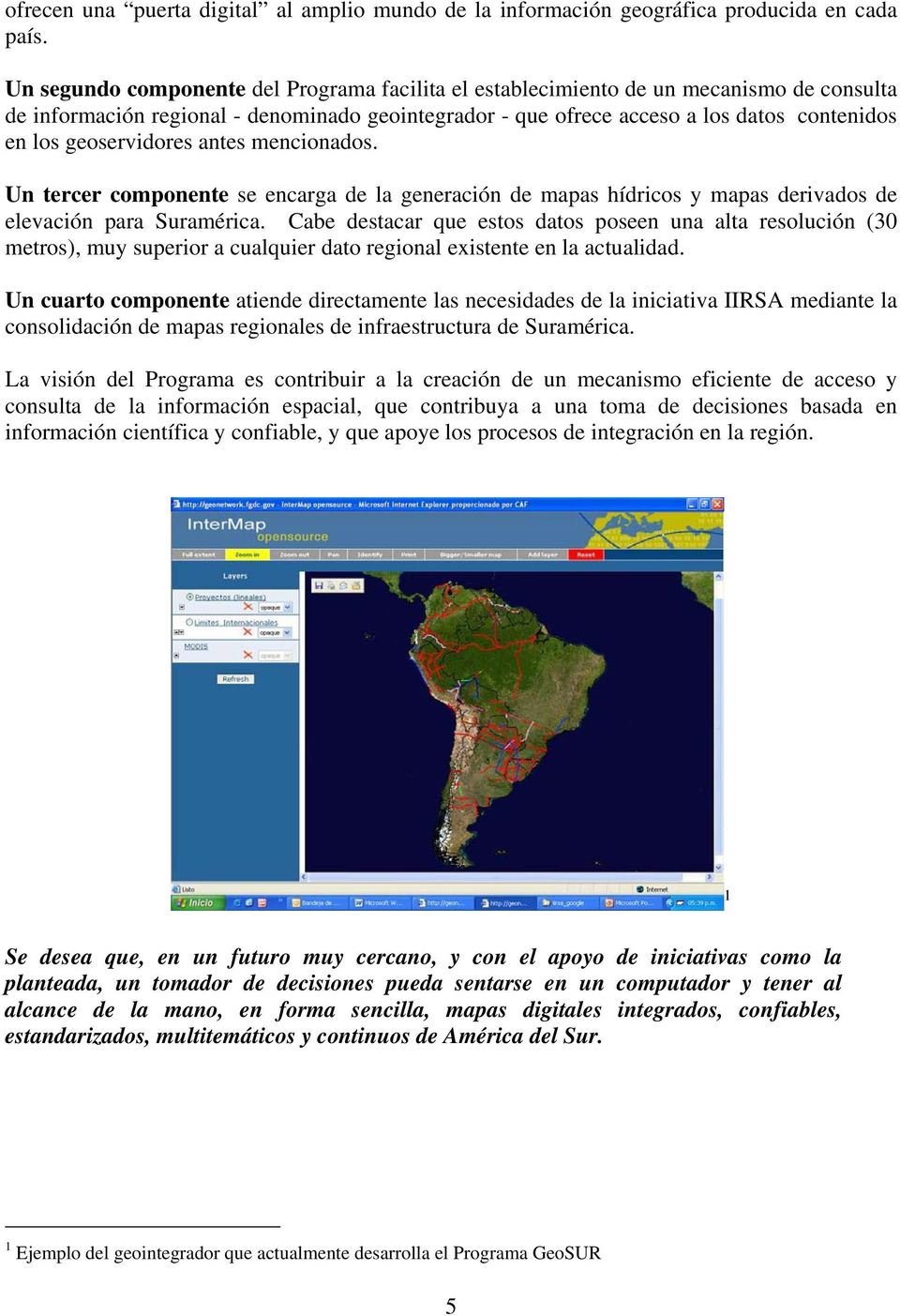 geoservidores antes mencionados. Un tercer componente se encarga de la generación de mapas hídricos y mapas derivados de elevación para Suramérica.