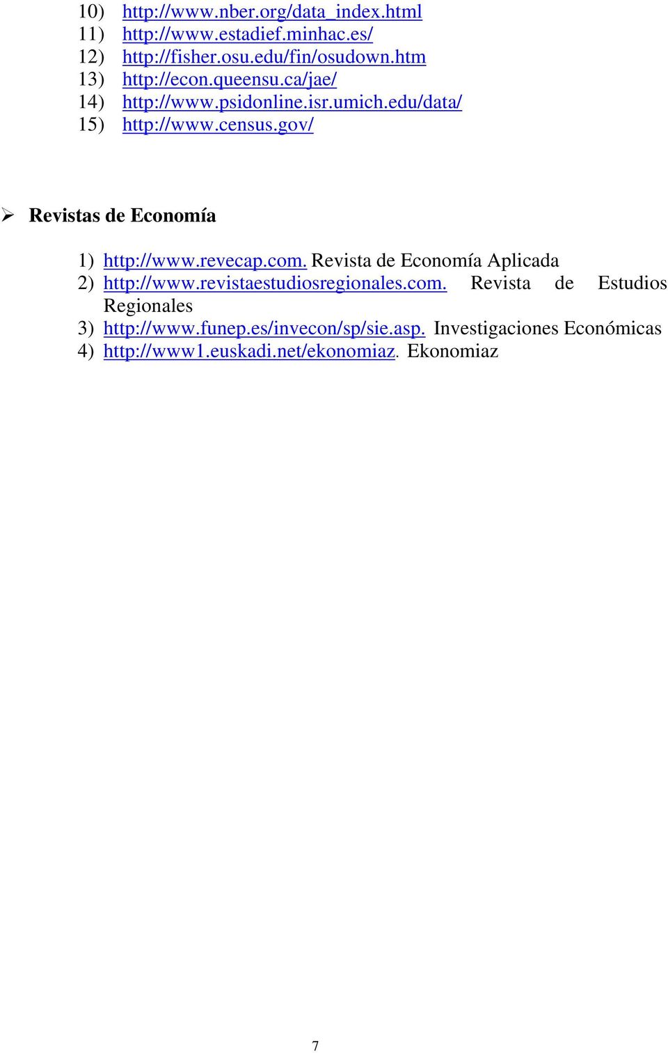 gov/ Revistas de Economía 1) http://www.revecap.com. Revista de Economía Aplicada 2) http://www.revistaestudiosregionales.