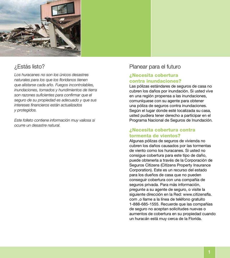 actualizados y protegidos. Este folleto contiene información muy valiosa si ocurre un desastre natural. Planear para el futuro Necesita cobertura contra inundaciones?