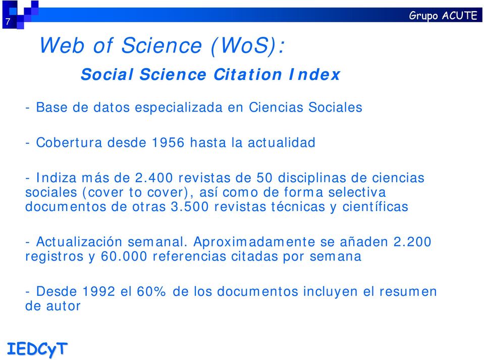 400 revistas de 50 disciplinas de ciencias sociales (cover to cover), así como de forma selectiva documentos de otras 3.