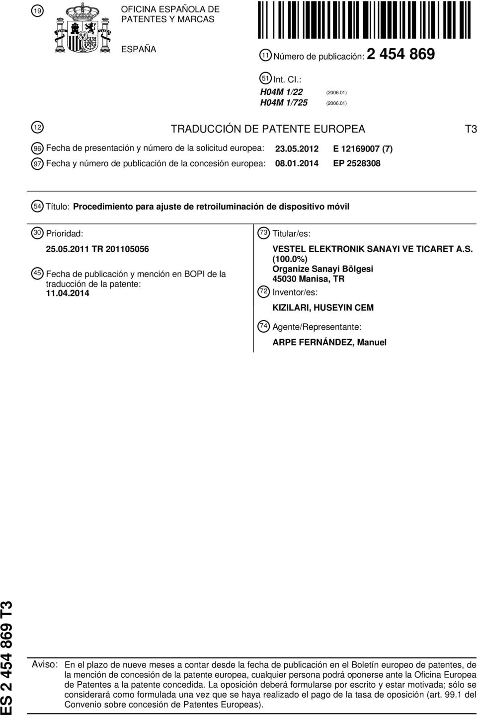 0.2011 TR 20106 4 Fecha de publicación y mención en BOPI de la traducción de la patente: 11.04.2014 73 Titular/es: VESTEL ELEKTRONIK SANAYI VE TICARET A.S. (0.