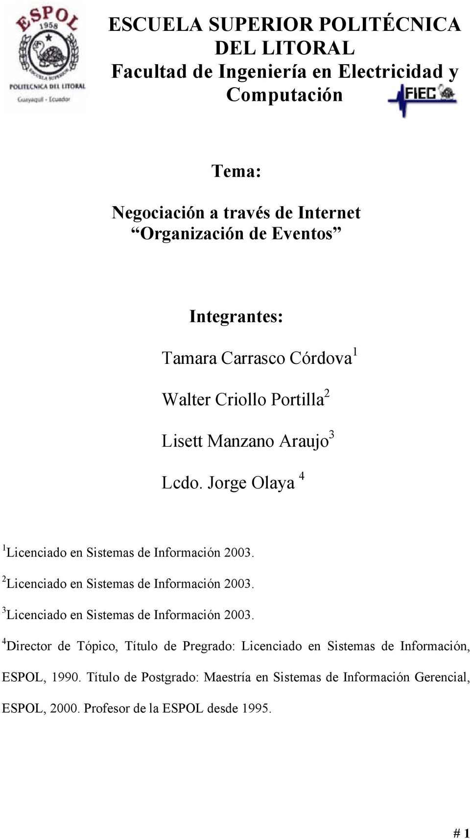 Jorge Olaya 4 1 Licenciado en Sistemas de Información 2003. 2 Licenciado en Sistemas de Información 2003. 3 Licenciado en Sistemas de Información 2003.