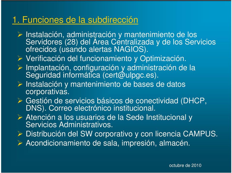Instalación y mantenimiento de bases de datos corporativas. Gestión de servicios básicos de conectividad (DHCP, DNS). Correo electrónico institucional.