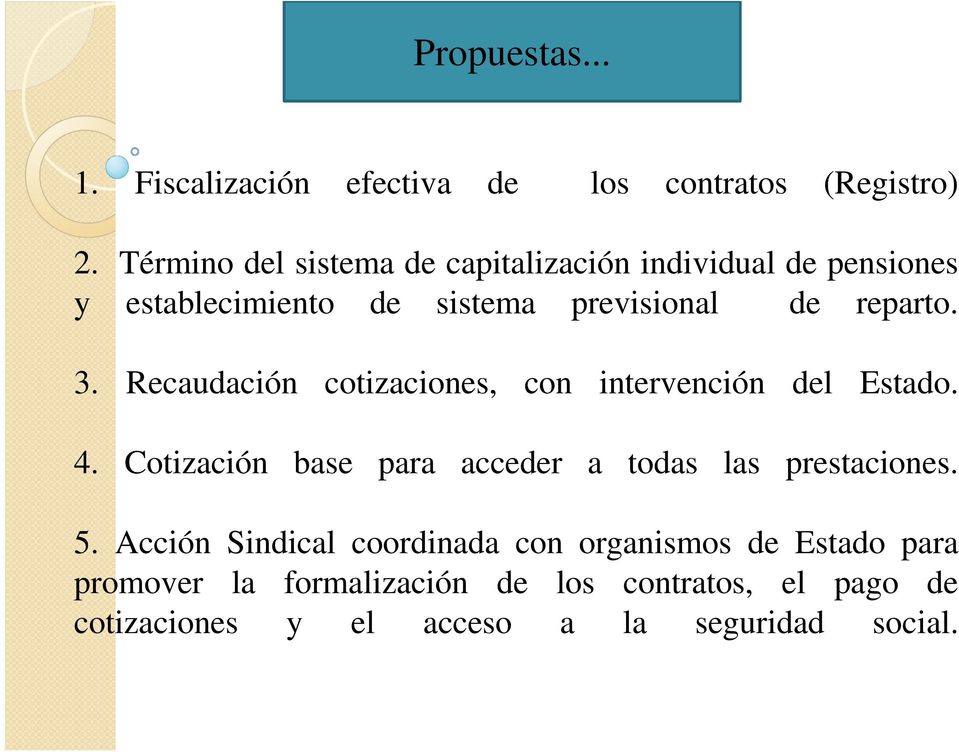 3. Recaudación cotizaciones, con intervención del Estado. 4. Cotización base para acceder a todas las prestaciones.
