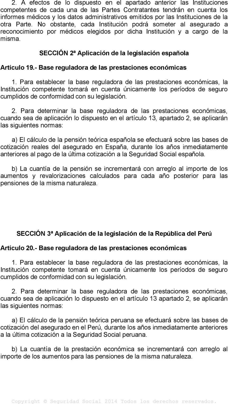 SECCIÓN 2ª Aplicación de la legislación española Artículo 19.- Base reguladora de las prestaciones económicas 1.