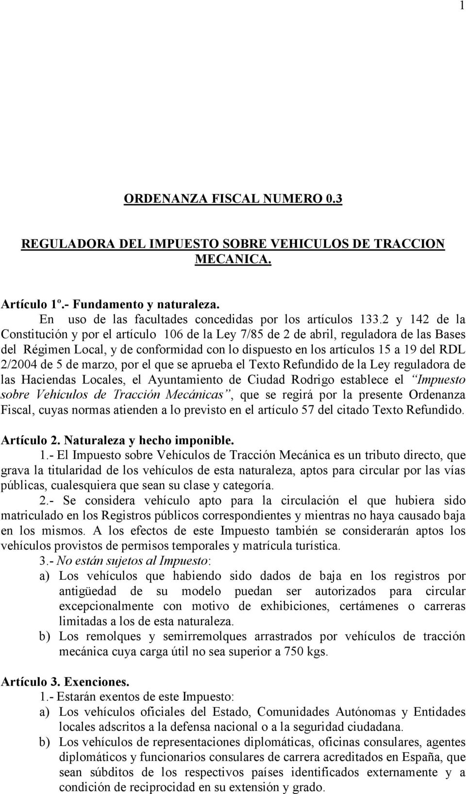 5 de marzo, por el que se aprueba el Texto Refundido de la Ley reguladora de las Haciendas Locales, el Ayuntamiento de Ciudad Rodrigo establece el Impuesto sobre Vehículos de Tracción Mecánicas, que