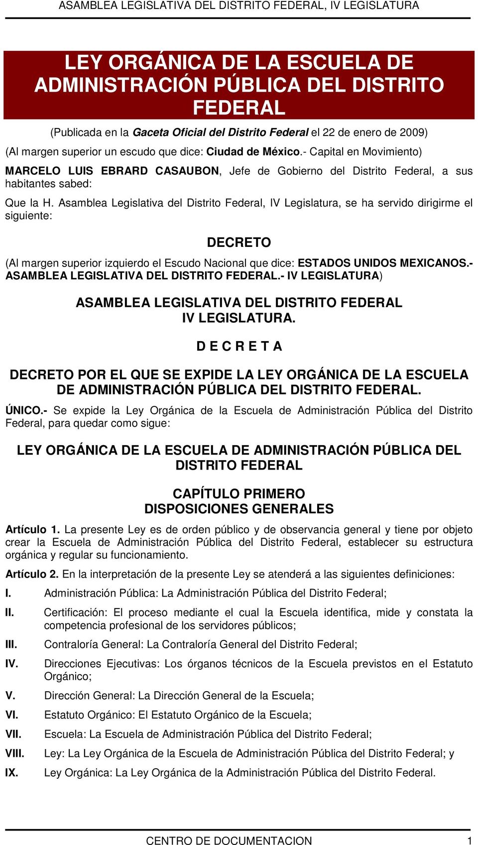Asamblea Legislativa del Distrito Federal, IV Legislatura, se ha servido dirigirme el siguiente: DECRETO (Al margen superior izquierdo el Escudo Nacional que dice: ESTADOS UNIDOS MEXICANOS.