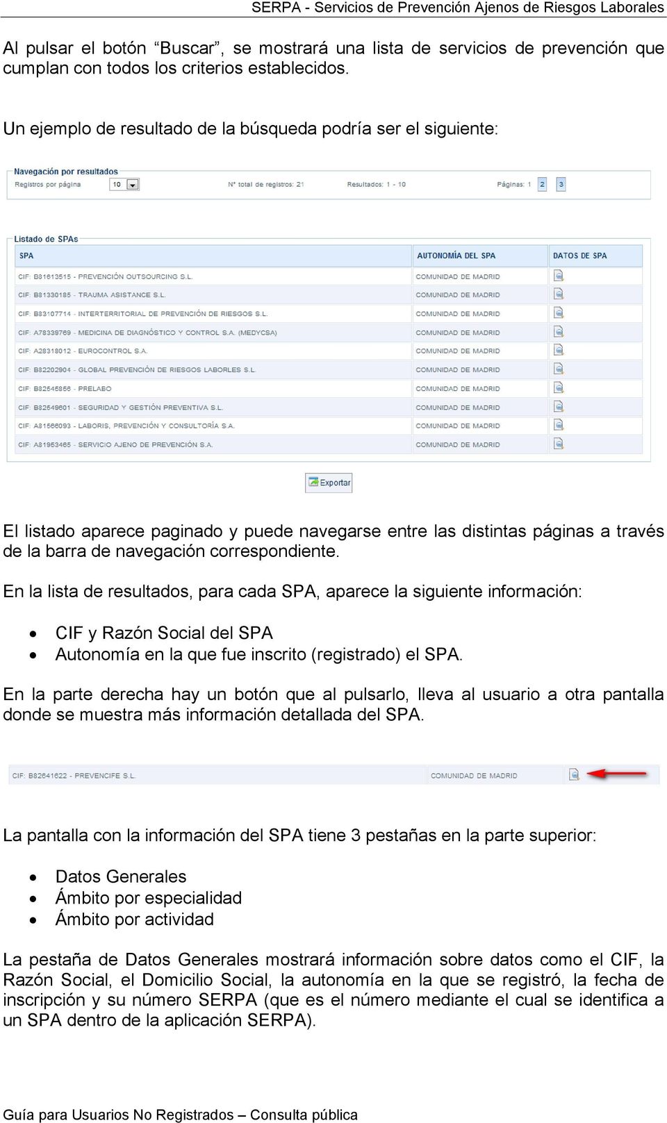 En la lista de resultados, para cada SPA, aparece la siguiente información: CIF y Razón Social del SPA Autonomía en la que fue inscrito (registrado) el SPA.