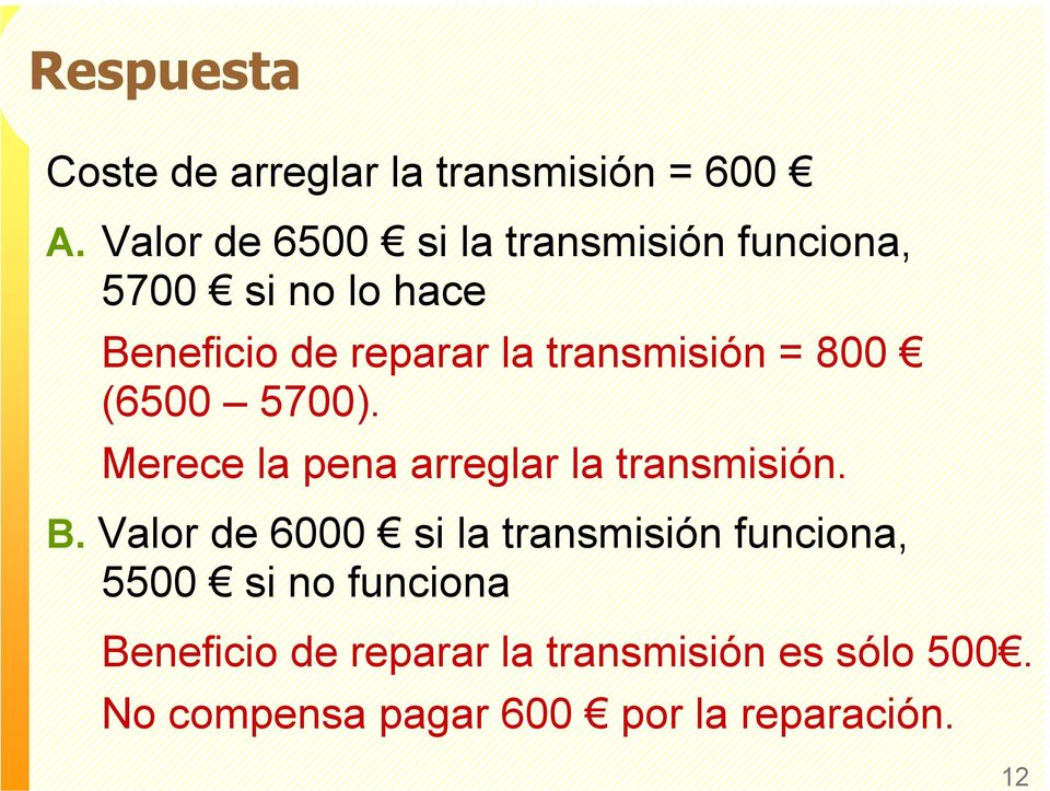transmisión = 800 (6500 5700). Merece la pena arreglar la transmisión. B.