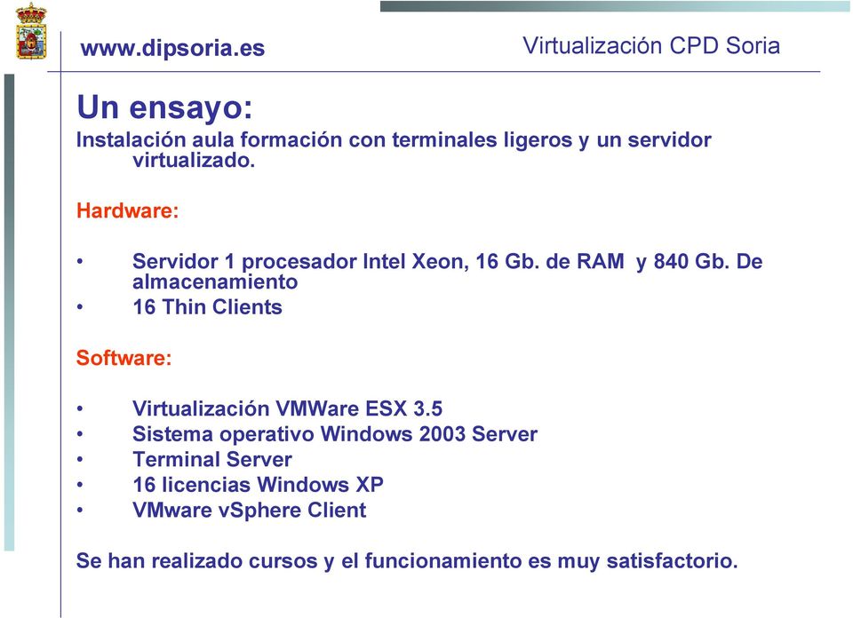 De almacenamiento 16 Thin Clients Software: Virtualización VMWare ESX 3.