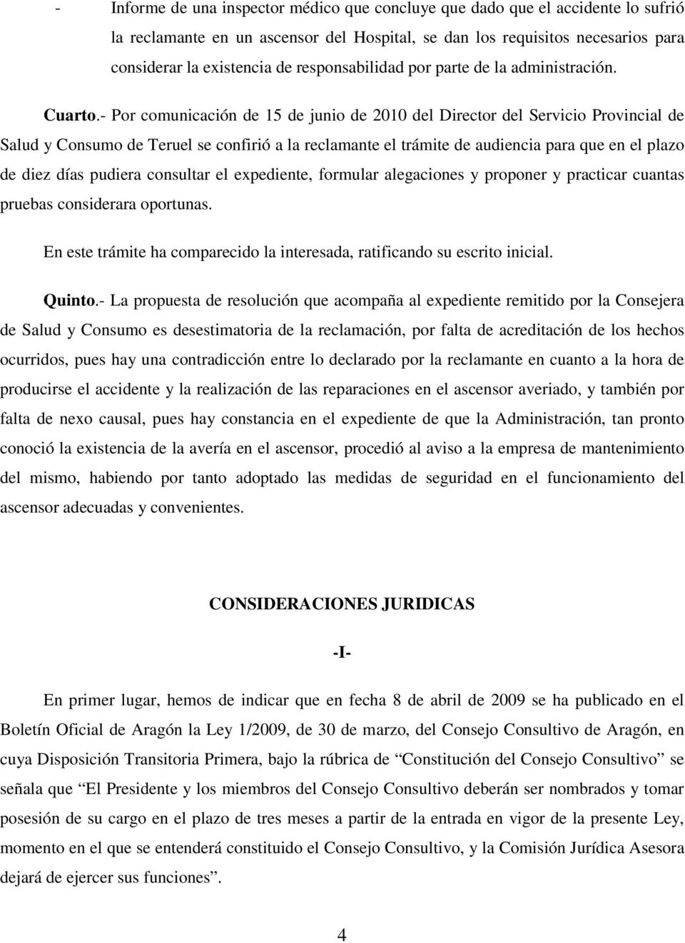 - Por comunicación de 15 de junio de 2010 del Director del Servicio Provincial de Salud y Consumo de Teruel se confirió a la reclamante el trámite de audiencia para que en el plazo de diez días