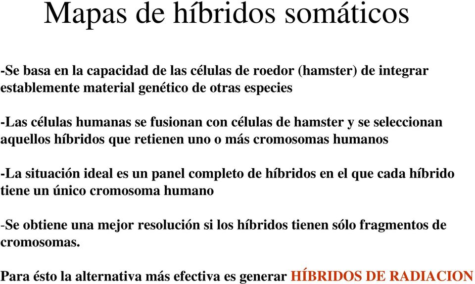 cromosomas humanos -La situación ideal es un panel completo de híbridos en el que cada híbrido tiene un único cromosoma humano -Se