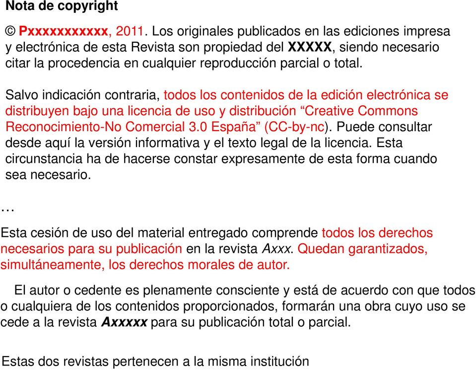 Salvo indicación contraria, todos los contenidos de la edición electrónica se distribuyen bajo una licencia de uso y distribución Creative Commons Reconocimiento-No Comercial 3.0 España (CC-by-nc).