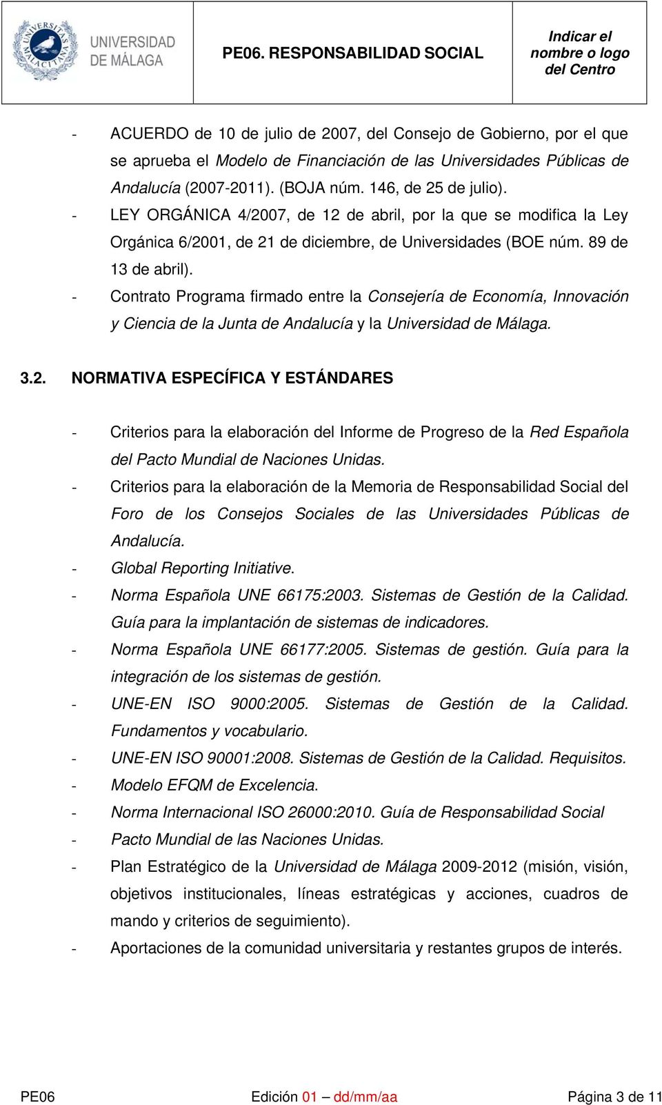 - Contrato Programa firmado entre la Consejería de Economía, Innovación y Ciencia de la Junta de Andalucía y la Universidad de Málaga. 3.2.