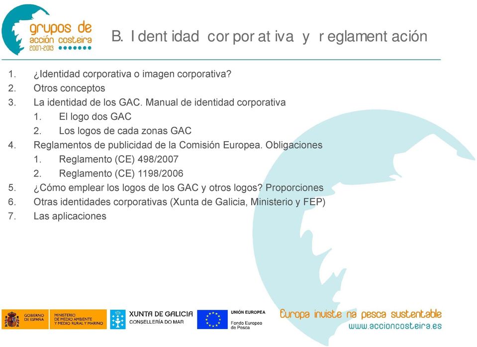 Reglamentos de publicidad de la Comisión Europea. Obligaciones 1. Reglamento (CE) 498/2007 2. Reglamento (CE) 1198/2006 5.