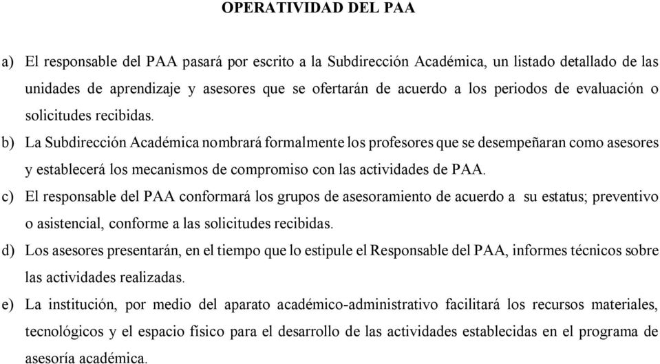 b) La Subdirección Académica nombrará formalmente los profesores que se desempeñaran como asesores y establecerá los mecanismos de compromiso con las actividades de PAA.