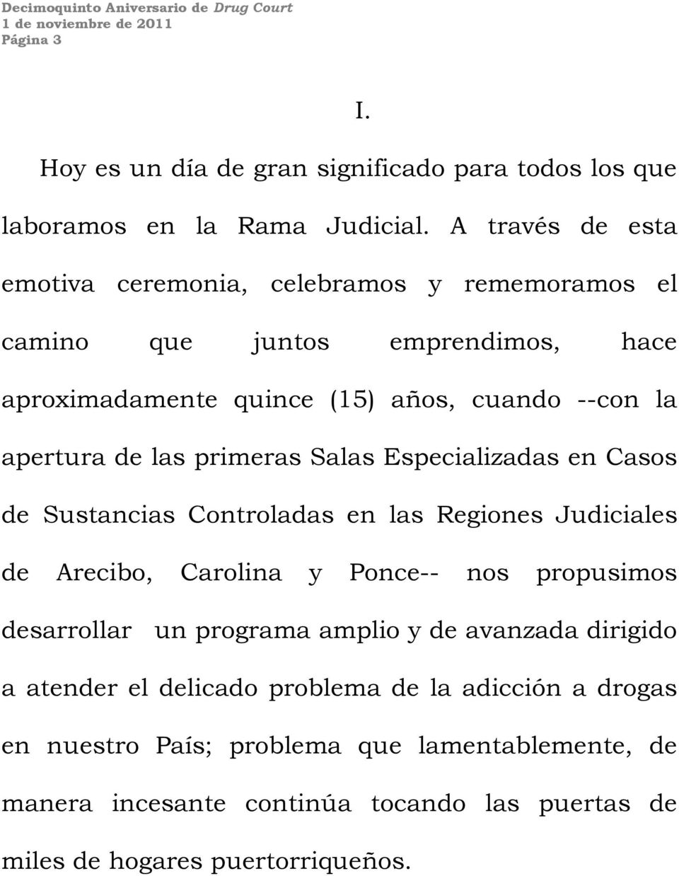 de las primeras Salas Especializadas en Casos de Sustancias Controladas en las Regiones Judiciales de Arecibo, Carolina y Ponce-- nos propusimos desarrollar un