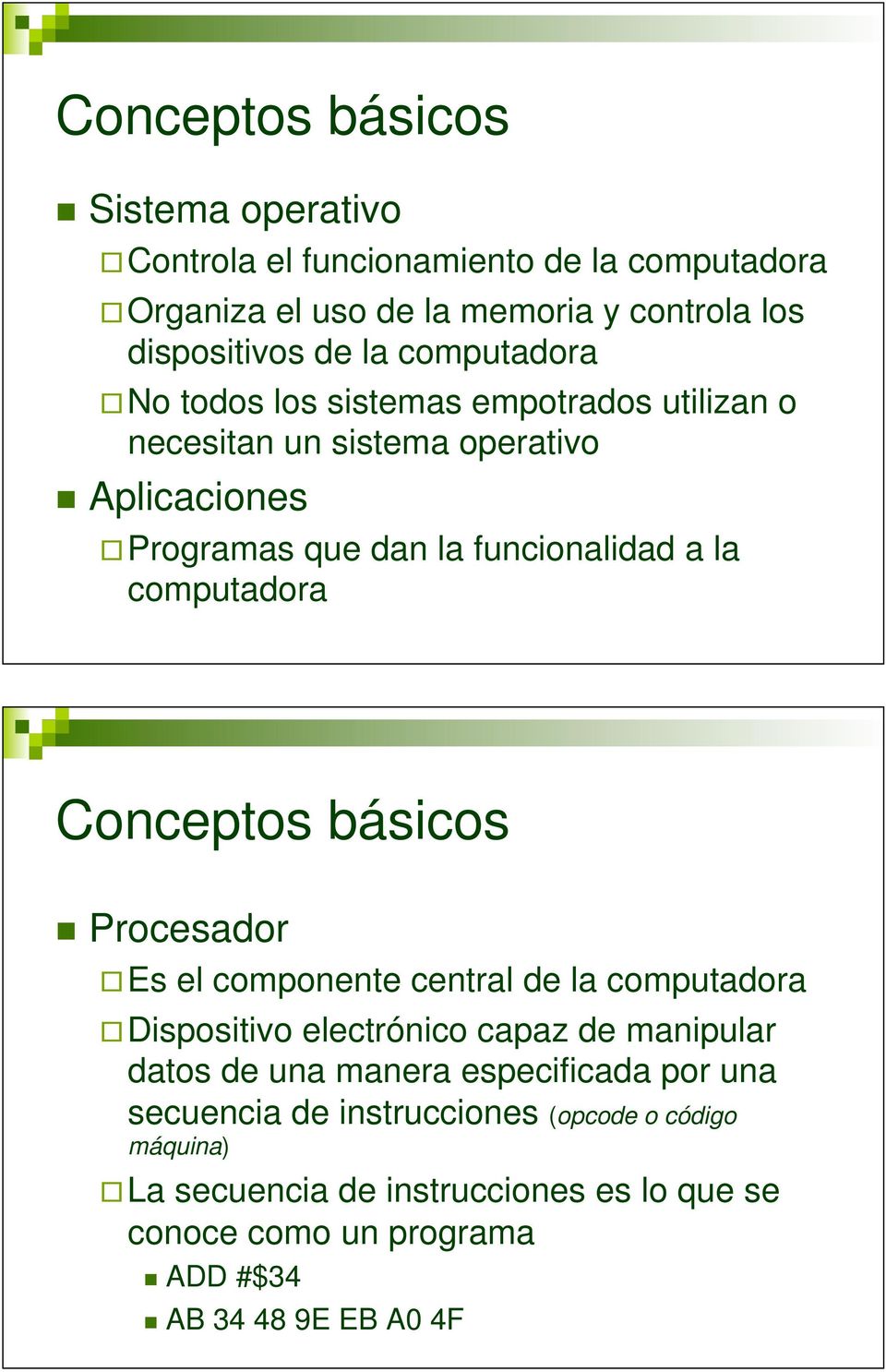 computadora Conceptos básicos Procesador Es el componente central de la computadora Dispositivo electrónico capaz de manipular datos de una manera