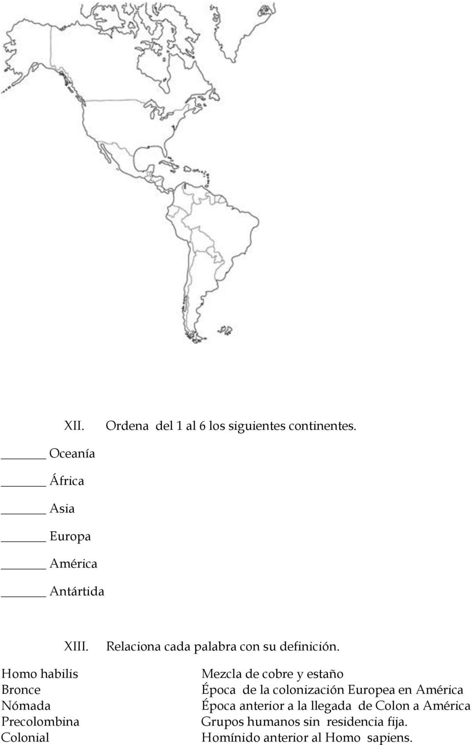 Homo habilis Bronce Nómada Precolombina Colonial Relaciona cada palabra con su definición.