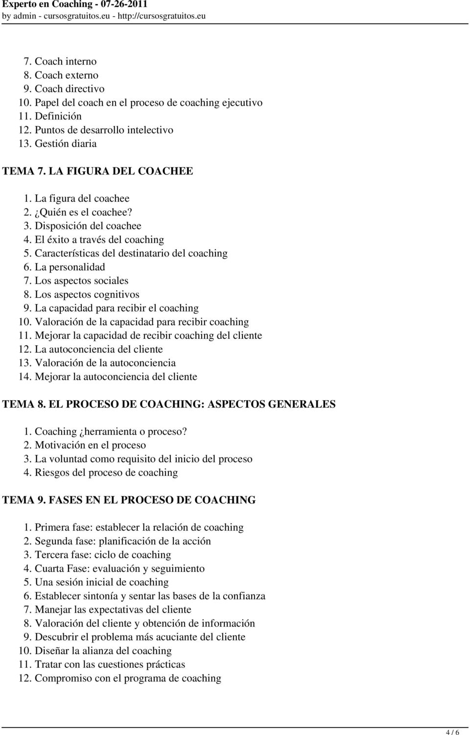 La personalidad 7. Los aspectos sociales 8. Los aspectos cognitivos 9. La capacidad para recibir el coaching 10. Valoración de la capacidad para recibir coaching 11.